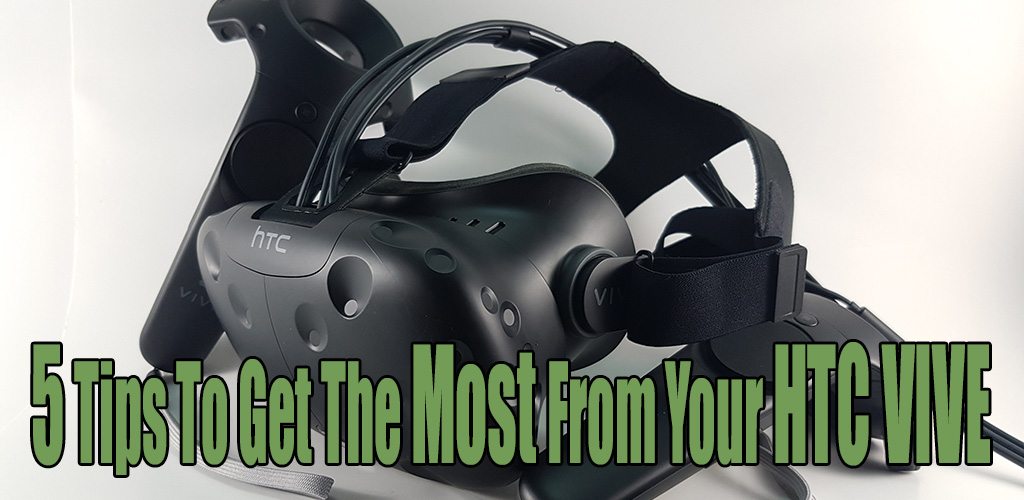 5 Tips To Get The Most From Your HTC VIVE
